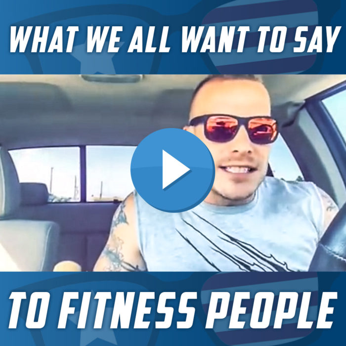 What We All Want to Say to Fitness People